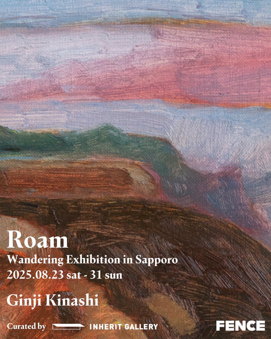 Ginji Kinashi | Roam | Wandering Exhibition in Sapporo Curated by INHERIT GALLERY